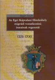 Sugár István: Az Egri Káptalani Hiteleshely nógrádi vonatkozású iratainak regesztái 1378-1700